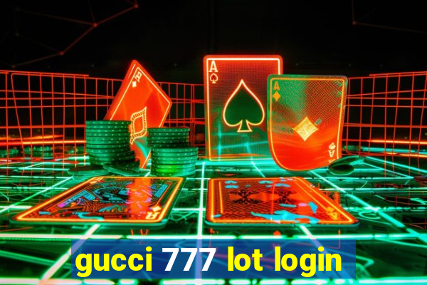 gucci 777 lot login